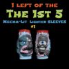The 1st 5 Painted Mecha-Lit lighter sleeve 1 offs (your choice)
